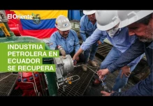 La industria petrolera de Ecuador se recupera
