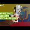 Salario mínimo en Ecuador sube para 2023